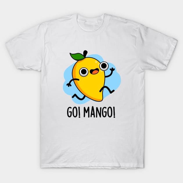 Go Man Go Cute Fruit Mango Pun T-Shirt by punnybone